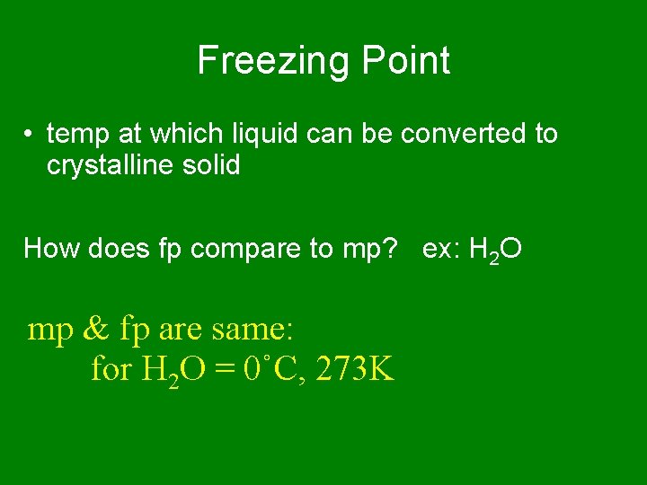 Freezing Point • temp at which liquid can be converted to crystalline solid How