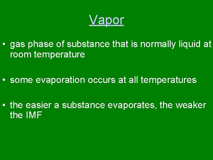 Vapor • gas phase of substance that is normally liquid at room temperature •