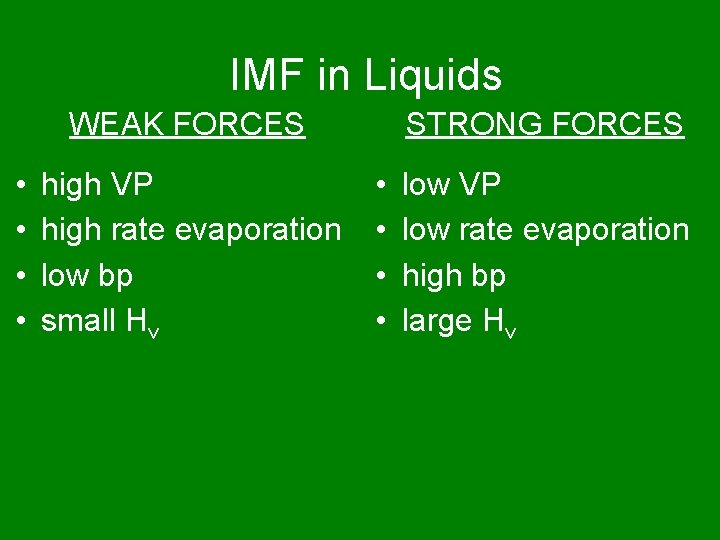 IMF in Liquids WEAK FORCES • • high VP high rate evaporation low bp