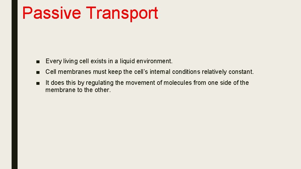 Passive Transport ■ Every living cell exists in a liquid environment. ■ Cell membranes