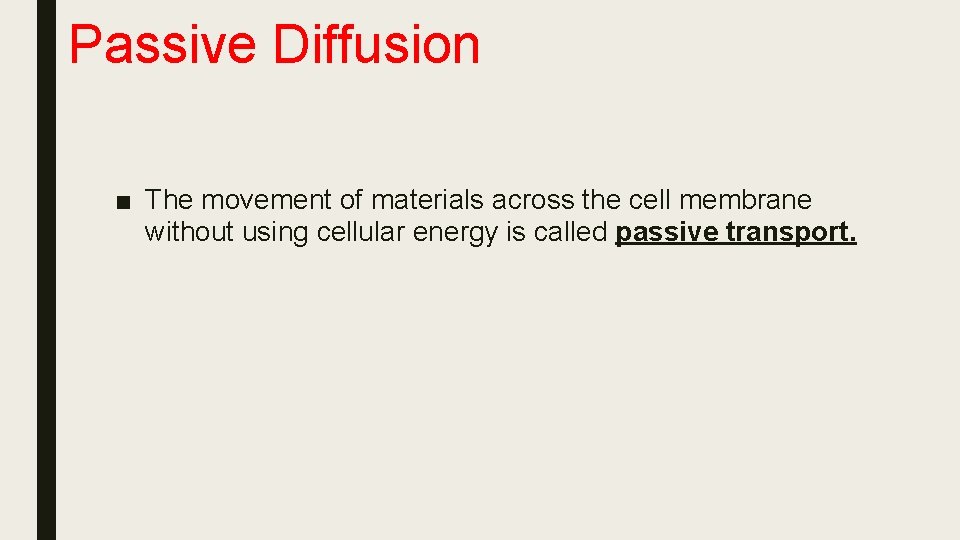 Passive Diffusion ■ The movement of materials across the cell membrane without using cellular
