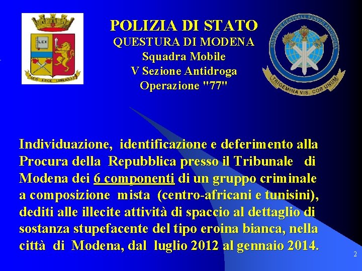 POLIZIA DI STATO QUESTURA DI MODENA Squadra Mobile V Sezione Antidroga Operazione "77" Individuazione,