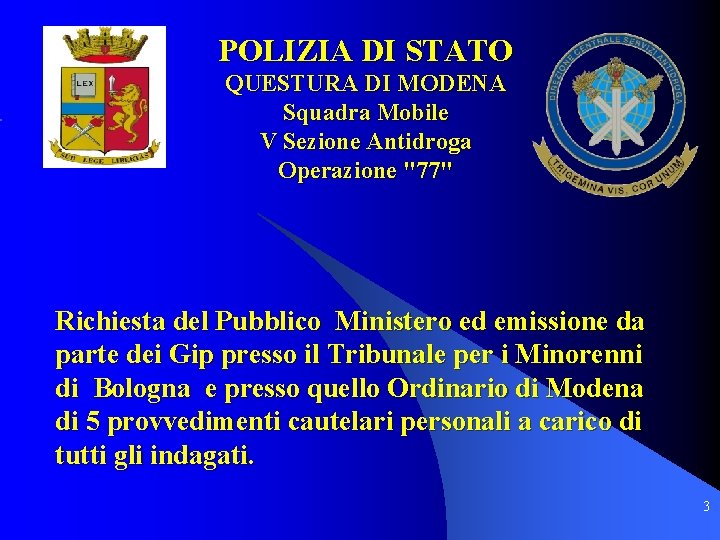 POLIZIA DI STATO QUESTURA DI MODENA Squadra Mobile V Sezione Antidroga Operazione "77" Richiesta