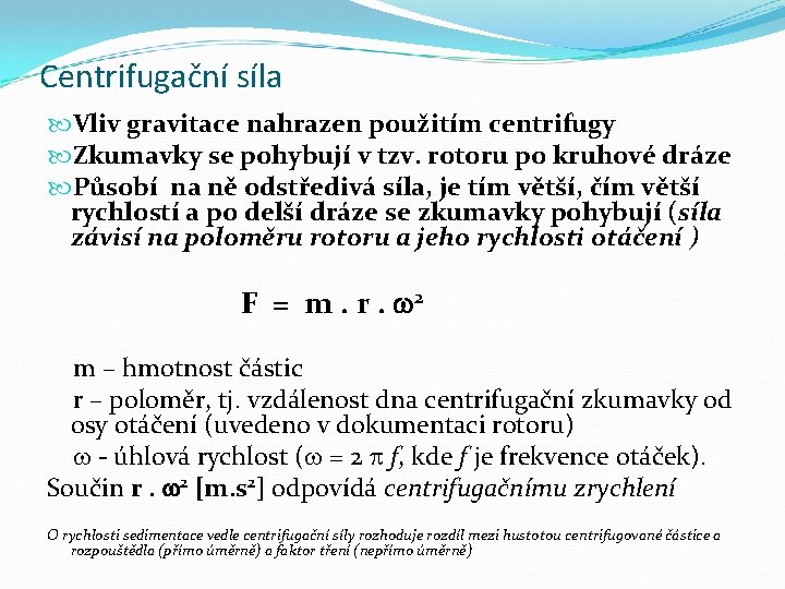 Centrifugační síla Vliv gravitace nahrazen použitím centrifugy Zkumavky se pohybují v tzv. rotoru po