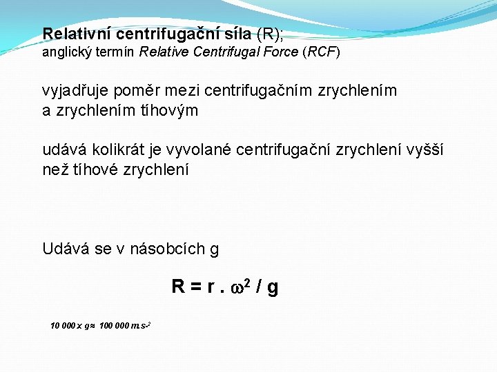 Relativní centrifugační síla (R); anglický termín Relative Centrifugal Force (RCF) vyjadřuje poměr mezi centrifugačním