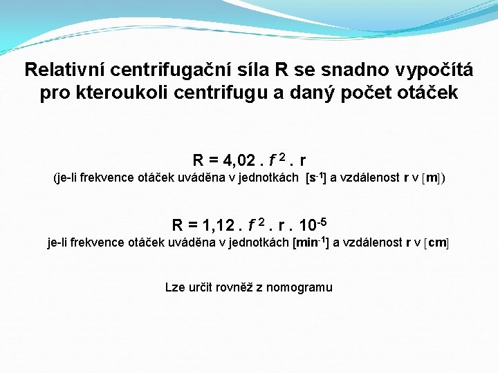 Relativní centrifugační síla R se snadno vypočítá pro kteroukoli centrifugu a daný počet otáček