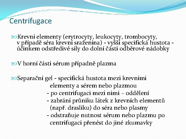 Centrifugace Krevní elementy (erytrocyty, leukocyty, trombocyty, v případě séra krevní sraženina) - vyšší specifická