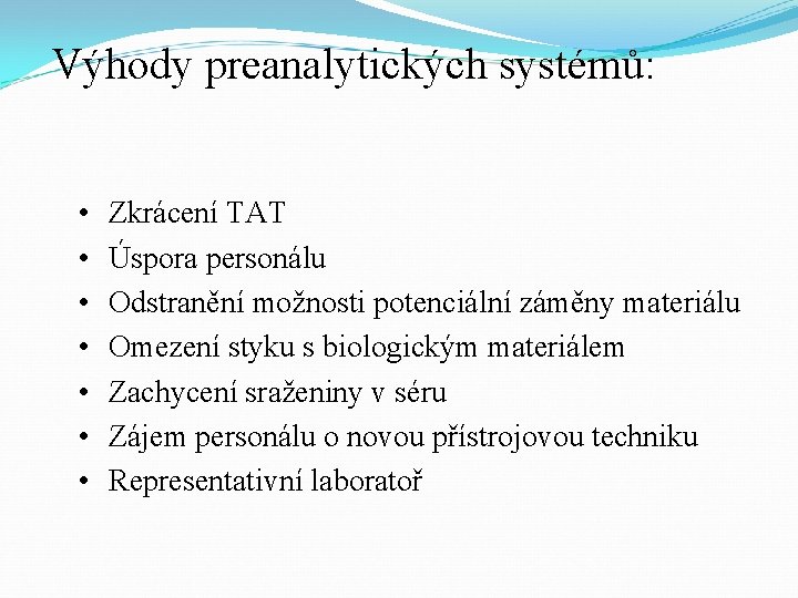 Výhody preanalytických systémů: • • Zkrácení TAT Úspora personálu Odstranění možnosti potenciální záměny materiálu