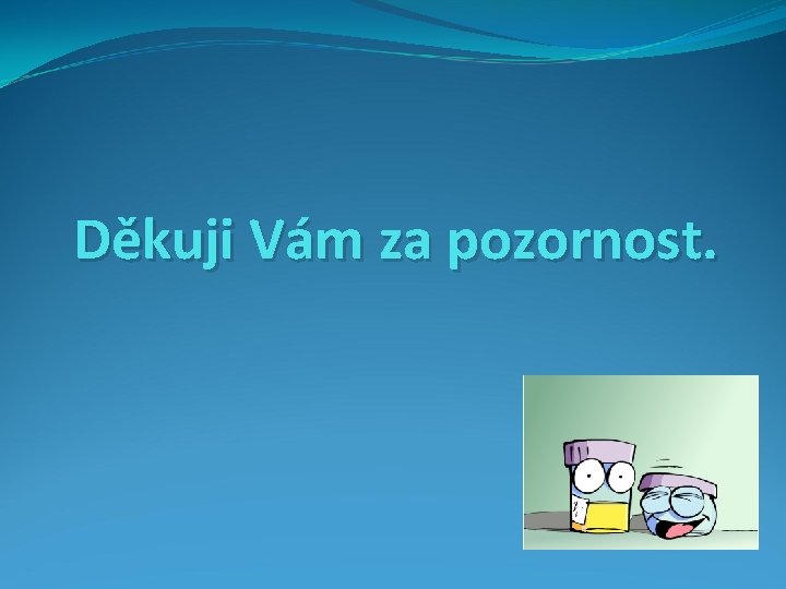 Děkuji Vám za pozornost. 