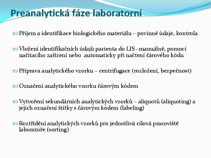 Preanalytická fáze laboratorní Příjem a identifikace biologického materiálu – povinné údaje, kontrola Vložení identifikačních