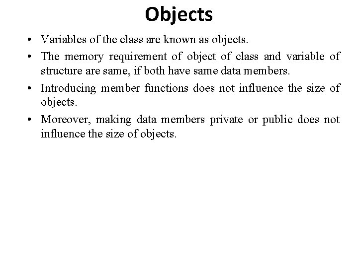 Objects • Variables of the class are known as objects. • The memory requirement Objects • Variables of the class are known as objects. • The memory requirement