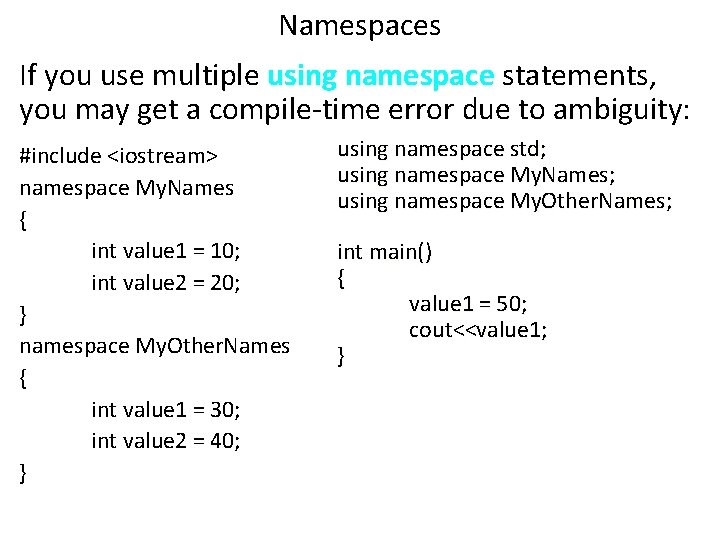 Namespaces If you use multiple using namespace statements, you may get a compile-time error Namespaces If you use multiple using namespace statements, you may get a compile-time error