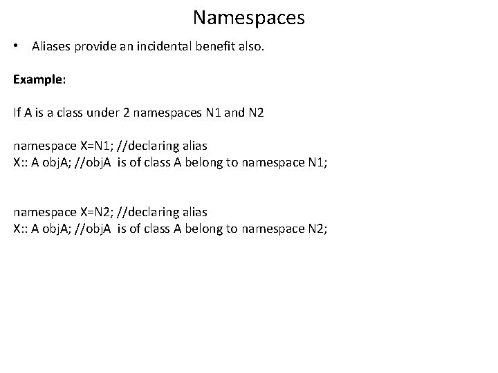 Namespaces • Aliases provide an incidental benefit also. Example: If A is a class Namespaces • Aliases provide an incidental benefit also. Example: If A is a class