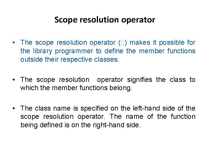 Scope resolution operator • The scope resolution operator (: : ) makes it possible Scope resolution operator • The scope resolution operator (: : ) makes it possible