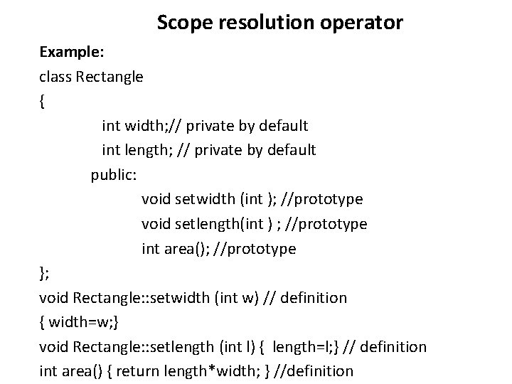 Scope resolution operator Example: class Rectangle { int width; // private by default int Scope resolution operator Example: class Rectangle { int width; // private by default int