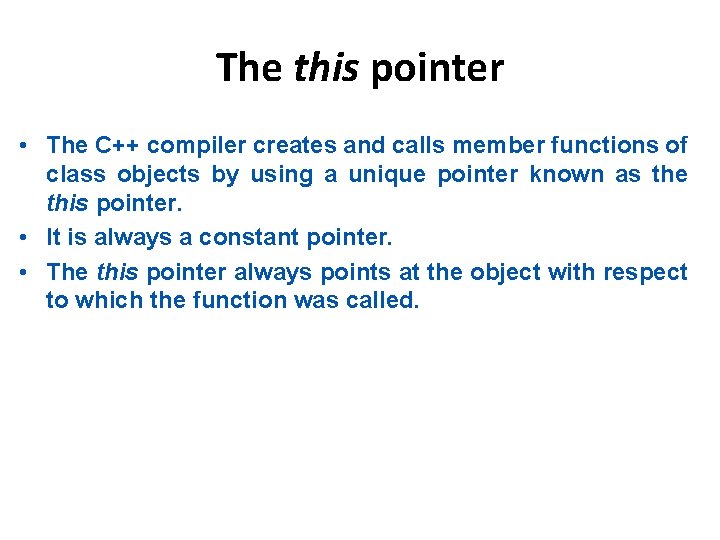 The this pointer • The C++ compiler creates and calls member functions of class The this pointer • The C++ compiler creates and calls member functions of class