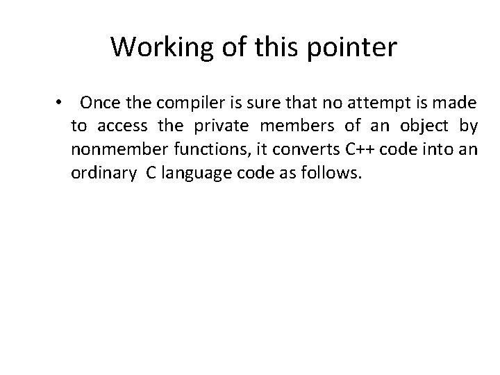 Working of this pointer • Once the compiler is sure that no attempt is Working of this pointer • Once the compiler is sure that no attempt is