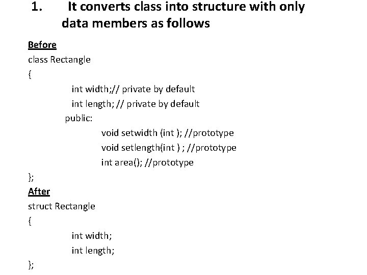 1. It converts class into structure with only data members as follows Before class 1. It converts class into structure with only data members as follows Before class