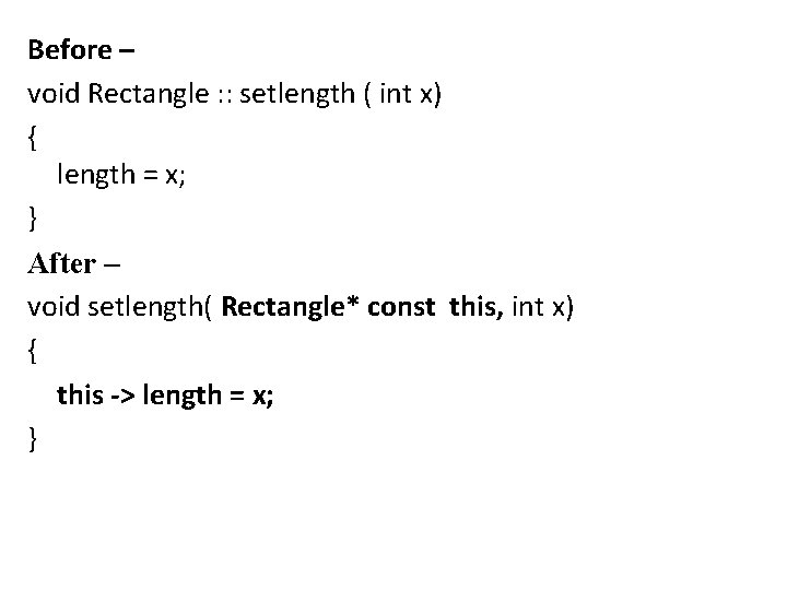 Before – void Rectangle : : setlength ( int x) { length = x; Before – void Rectangle : : setlength ( int x) { length = x;