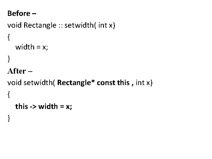 Before – void Rectangle : : setwidth( int x) { width = x; } Before – void Rectangle : : setwidth( int x) { width = x; }