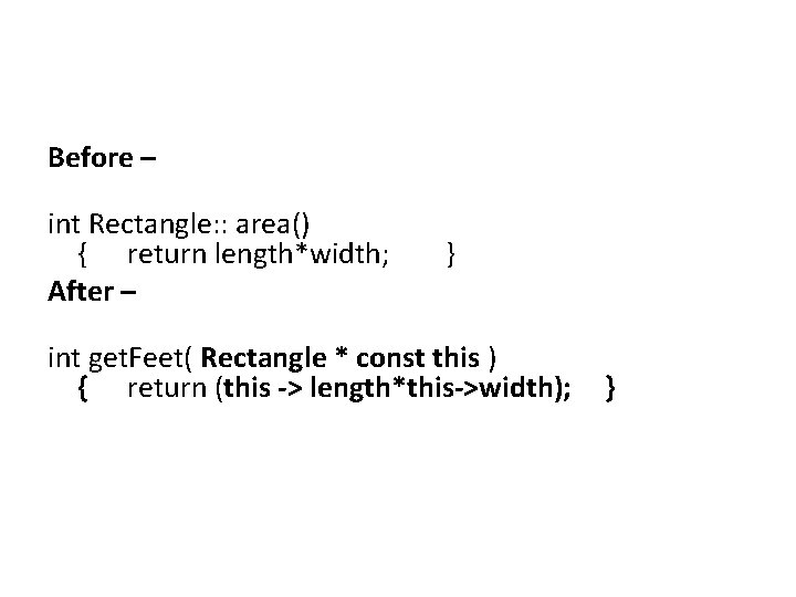 Before – int Rectangle: : area() { return length*width; After – } int get. Before – int Rectangle: : area() { return length*width; After – } int get.