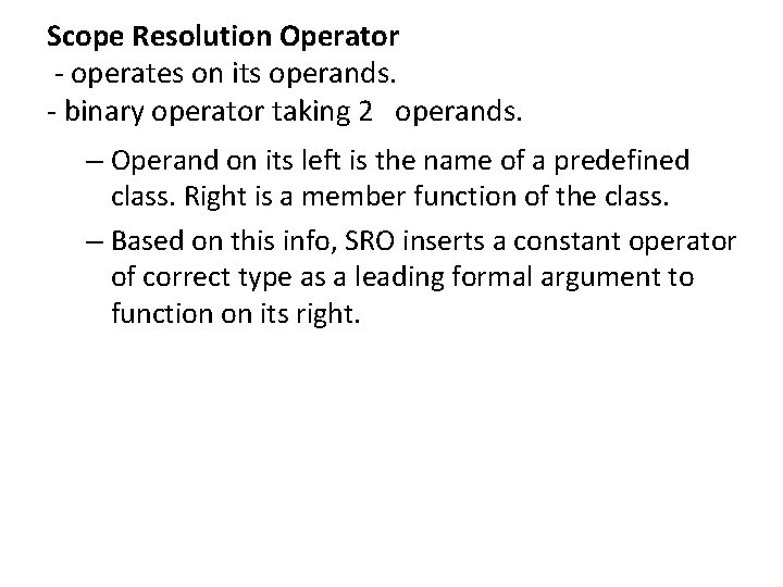 Scope Resolution Operator - operates on its operands. - binary operator taking 2 operands. Scope Resolution Operator - operates on its operands. - binary operator taking 2 operands.