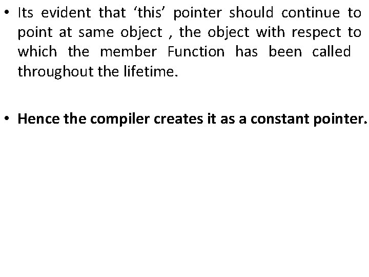 • Its evident that ‘this’ pointer should continue to point at same object • Its evident that ‘this’ pointer should continue to point at same object