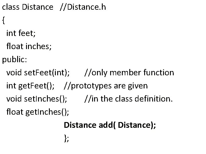class Distance //Distance. h { int feet; float inches; public: void set. Feet(int); //only class Distance //Distance. h { int feet; float inches; public: void set. Feet(int); //only