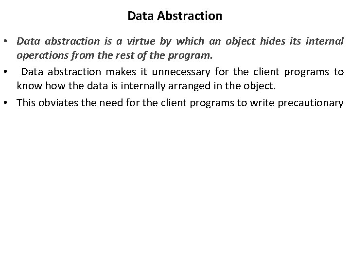 Data Abstraction • Data abstraction is a virtue by which an object hides its Data Abstraction • Data abstraction is a virtue by which an object hides its