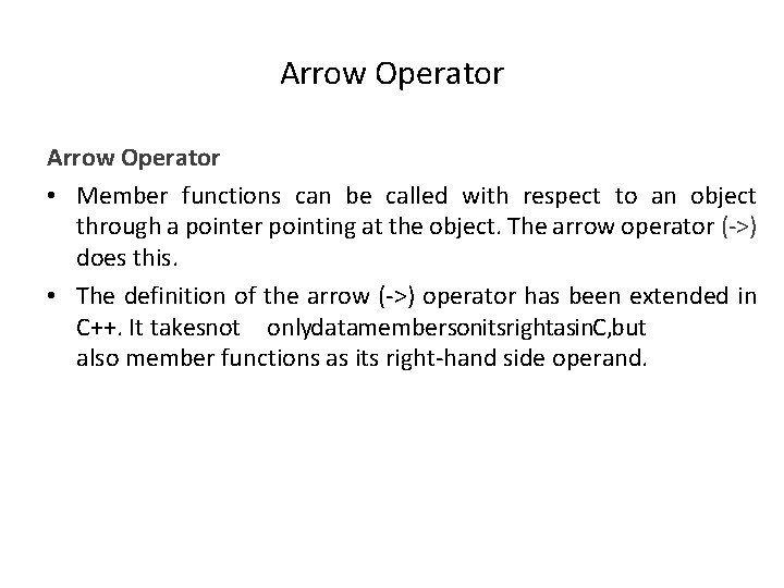 Arrow Operator • Member functions can be called with respect to an object through Arrow Operator • Member functions can be called with respect to an object through