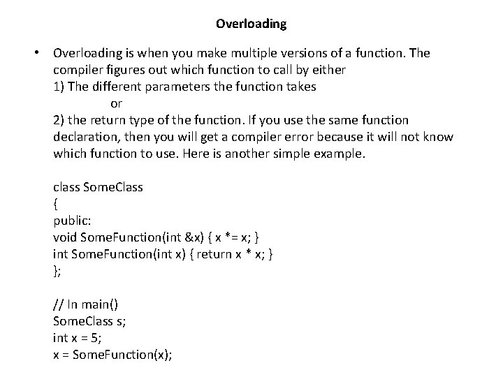 Overloading • Overloading is when you make multiple versions of a function. The compiler Overloading • Overloading is when you make multiple versions of a function. The compiler