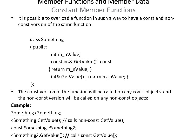 Member Functions and Member Data Constant Member Functions • It is possible to overload Member Functions and Member Data Constant Member Functions • It is possible to overload