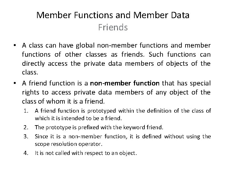 Member Functions and Member Data Friends • A class can have global non-member functions Member Functions and Member Data Friends • A class can have global non-member functions
