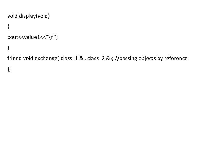 void display(void) { cout<<value 1<<”n”; } friend void exchange( class_1 & , class_2 &); void display(void) { cout<<value 1<<”n”; } friend void exchange( class_1 & , class_2 &);