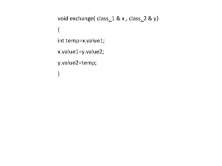 void exchange( class_1 & x , class_2 & y) { int temp=x. value 1; void exchange( class_1 & x , class_2 & y) { int temp=x. value 1;