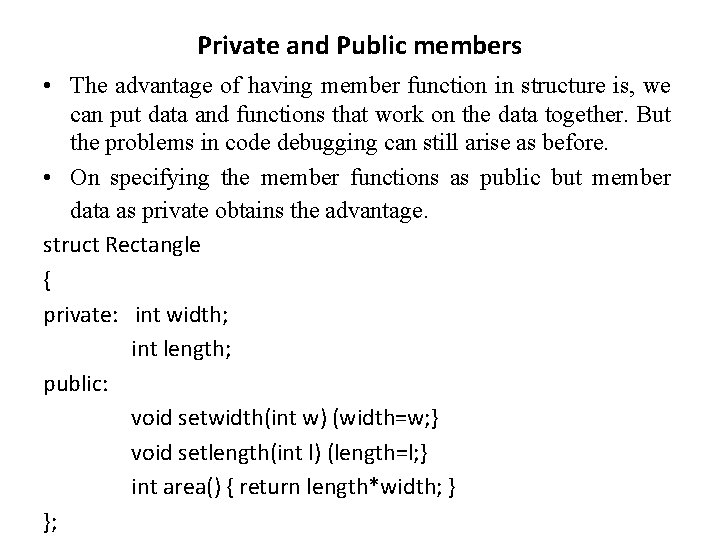 Private and Public members • The advantage of having member function in structure is, Private and Public members • The advantage of having member function in structure is,