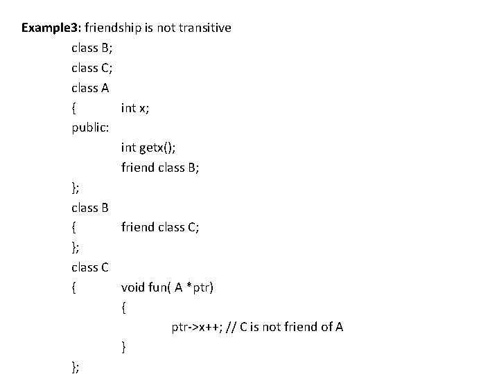 Example 3: friendship is not transitive class B; class C; class A { int Example 3: friendship is not transitive class B; class C; class A { int