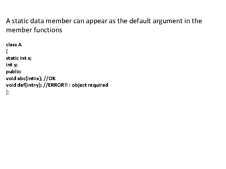 A static data member can appear as the default argument in the member functions A static data member can appear as the default argument in the member functions