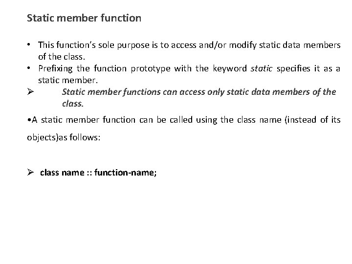 Static member function • This function’s sole purpose is to access and/or modify static Static member function • This function’s sole purpose is to access and/or modify static