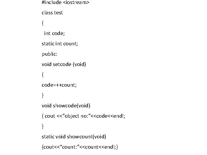 #include <iostream> class test { int code; static int count; public: void setcode (void) #include <iostream> class test { int code; static int count; public: void setcode (void)