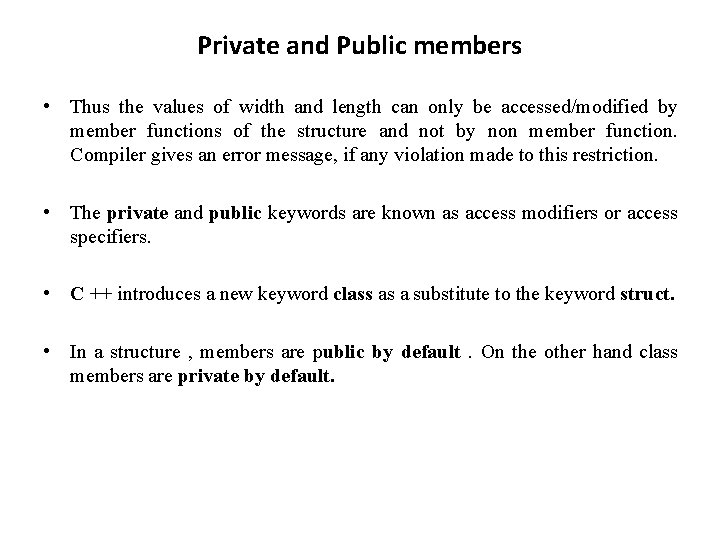 Private and Public members • Thus the values of width and length can only Private and Public members • Thus the values of width and length can only