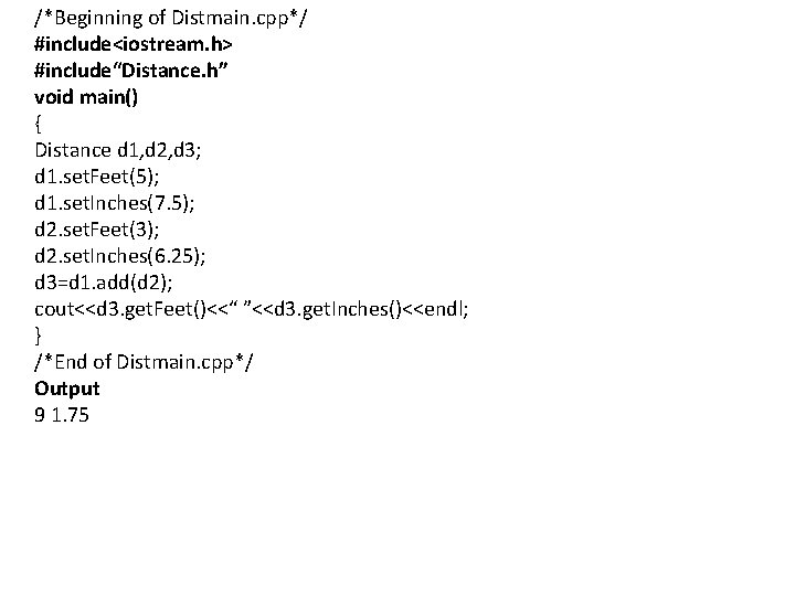 /*Beginning of Distmain. cpp*/ #include<iostream. h> #include“Distance. h” void main() { Distance d 1, /*Beginning of Distmain. cpp*/ #include<iostream. h> #include“Distance. h” void main() { Distance d 1,