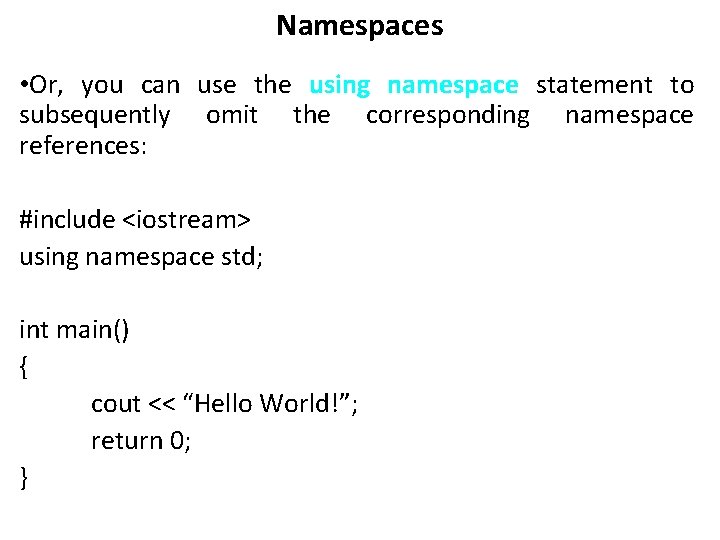 Namespaces • Or, you can use the using namespace statement to subsequently omit the Namespaces • Or, you can use the using namespace statement to subsequently omit the