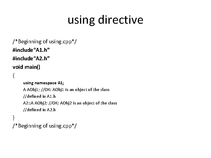 using directive /*Beginning of using. cpp*/ #include“A 1. h” #include“A 2. h” void main() using directive /*Beginning of using. cpp*/ #include“A 1. h” #include“A 2. h” void main()