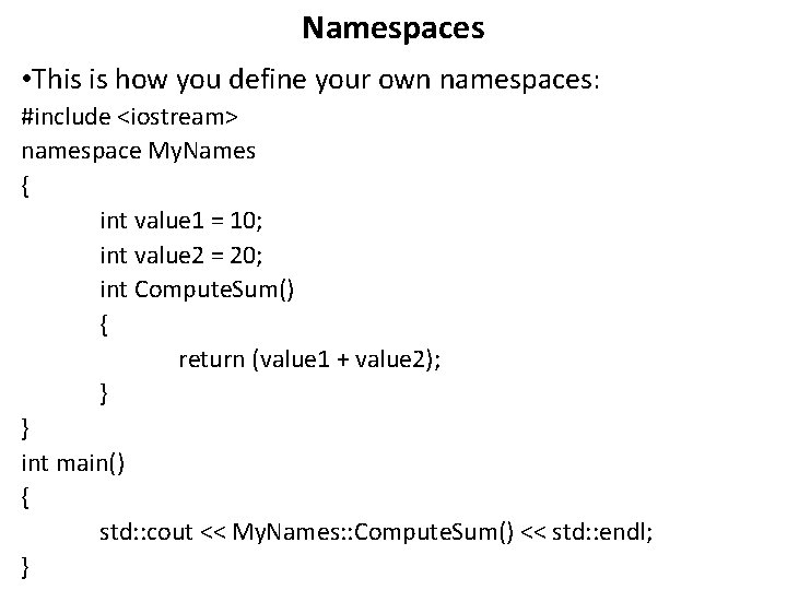 Namespaces • This is how you define your own namespaces: #include <iostream> namespace My. Namespaces • This is how you define your own namespaces: #include <iostream> namespace My.