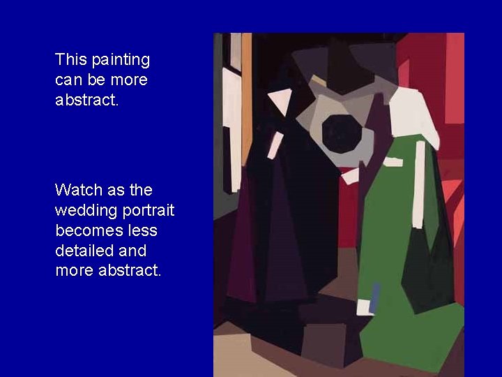 This painting can be more abstract. Watch as the wedding portrait becomes less detailed