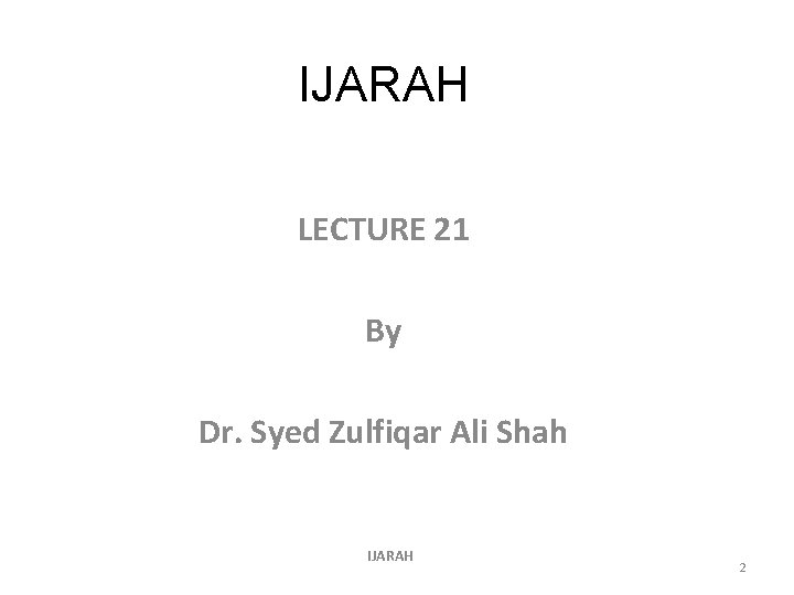 IJARAH LECTURE 21 By Dr. Syed Zulfiqar Ali Shah IJARAH 2 