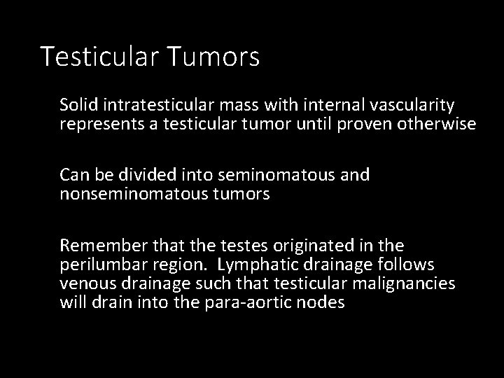 Testicular Tumors Solid intratesticular mass with internal vascularity represents a testicular tumor until proven