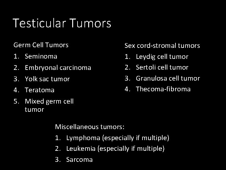 Testicular Tumors Germ Cell Tumors 1. Seminoma 2. Embryonal carcinoma 3. Yolk sac tumor
