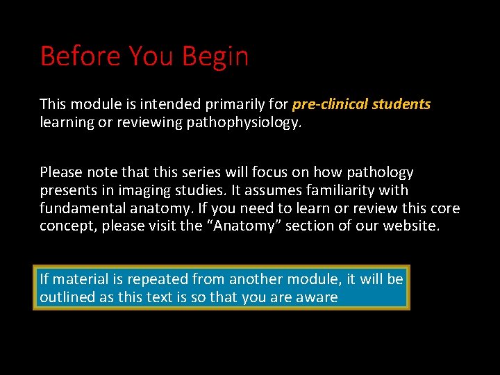 Before You Begin This module is intended primarily for pre-clinical students learning or reviewing